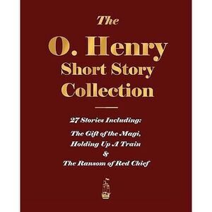 The O. Henry Short Story Collection - Volume I -- O'Henry